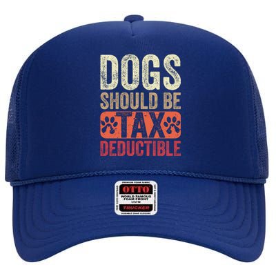 Dogs Should Be Tax Deductible Dog Lovers Owners Retro Funny High Crown Mesh Back Trucker Hat