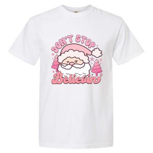 DonT Stop Believin Santa Claus Graphic Garment-Dyed Heavyweight T-Shirt