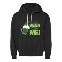 DonT Sill Beer On Me Funny St PatrickS Day Garment-Dyed Fleece Hoodie