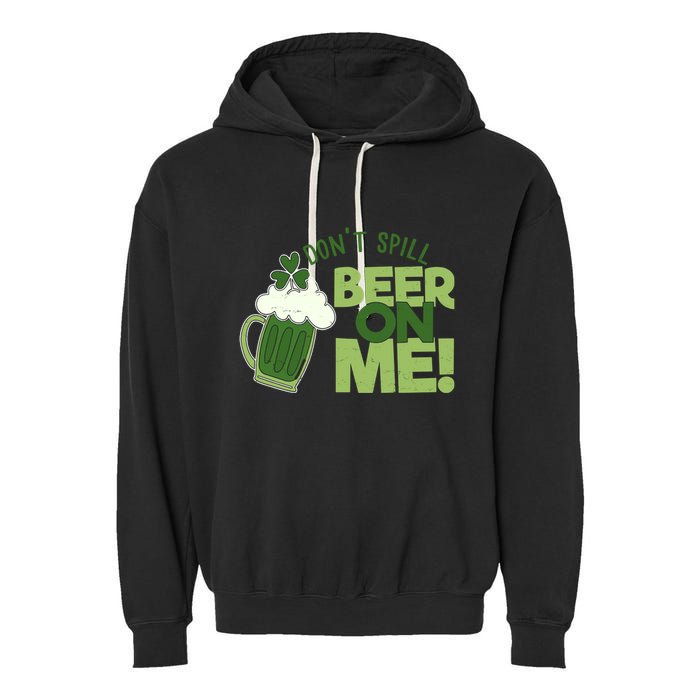 DonT Sill Beer On Me Funny St PatrickS Day Garment-Dyed Fleece Hoodie