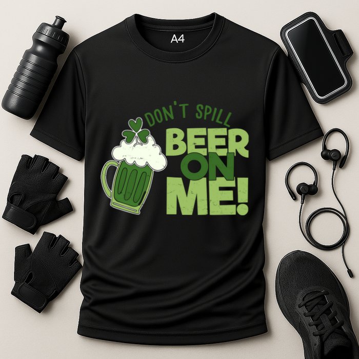 DonT Sill Beer On Me Funny St PatrickS Day Performance Shirt