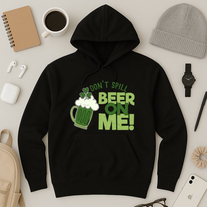 DonT Sill Beer On Me Funny St PatrickS Day Hoodie