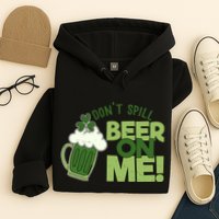 DonT Sill Beer On Me Funny St PatrickS Day Hoodie