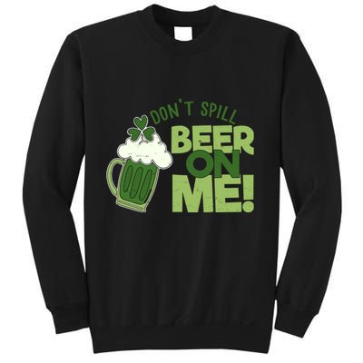 DonT Sill Beer On Me Funny St PatrickS Day Sweatshirt