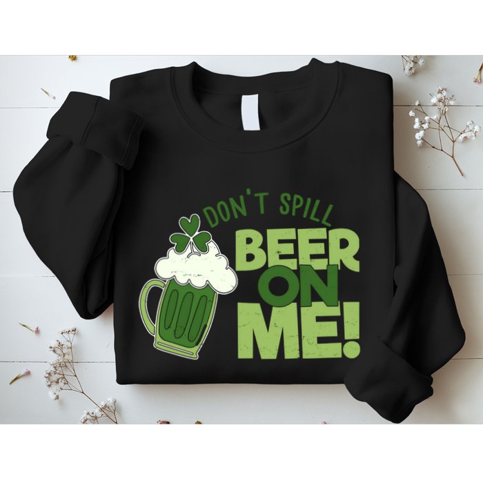 DonT Sill Beer On Me Funny St PatrickS Day Sweatshirt