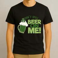 DonT Sill Beer On Me Funny St PatrickS Day T-Shirt