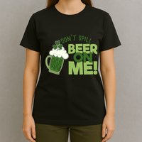 DonT Sill Beer On Me Funny St PatrickS Day T-Shirt