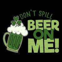 DonT Sill Beer On Me Funny St PatrickS Day T-Shirt