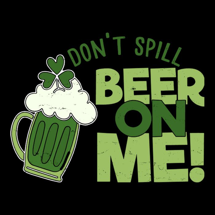 DonT Sill Beer On Me Funny St PatrickS Day T-Shirt