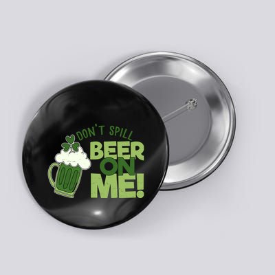 DonT Sill Beer On Me Funny St PatrickS Day Button
