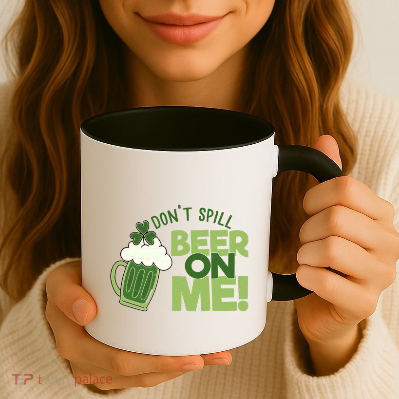 DonT Sill Beer On Me Funny St PatrickS Day Mug