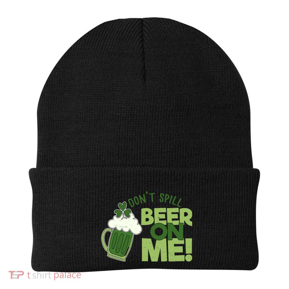 DonT Sill Beer On Me Funny St PatrickS Day Beanie