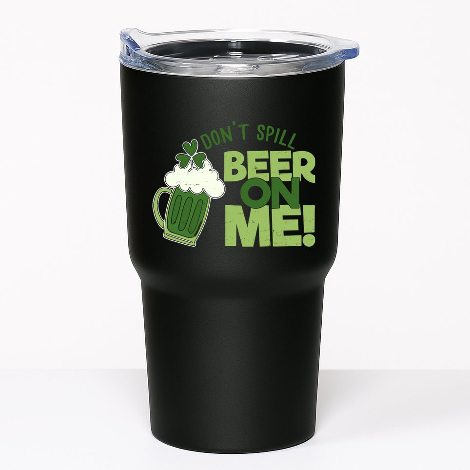 DonT Sill Beer On Me Funny St PatrickS Day Tumbler