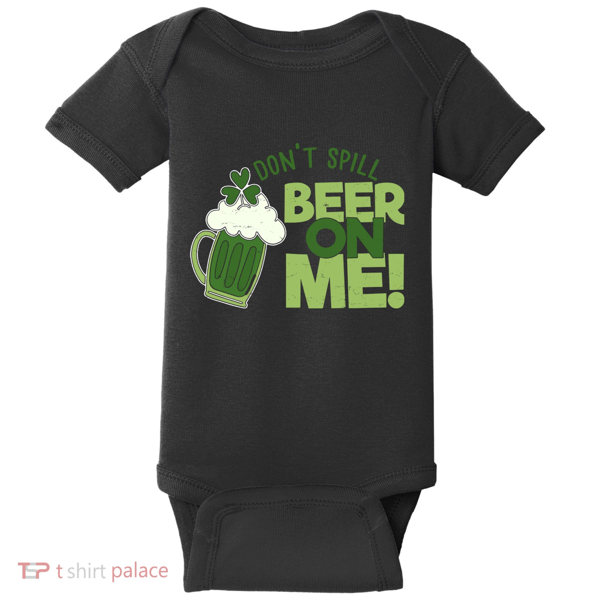 DonT Sill Beer On Me Funny St PatrickS Day Baby Bodysuit