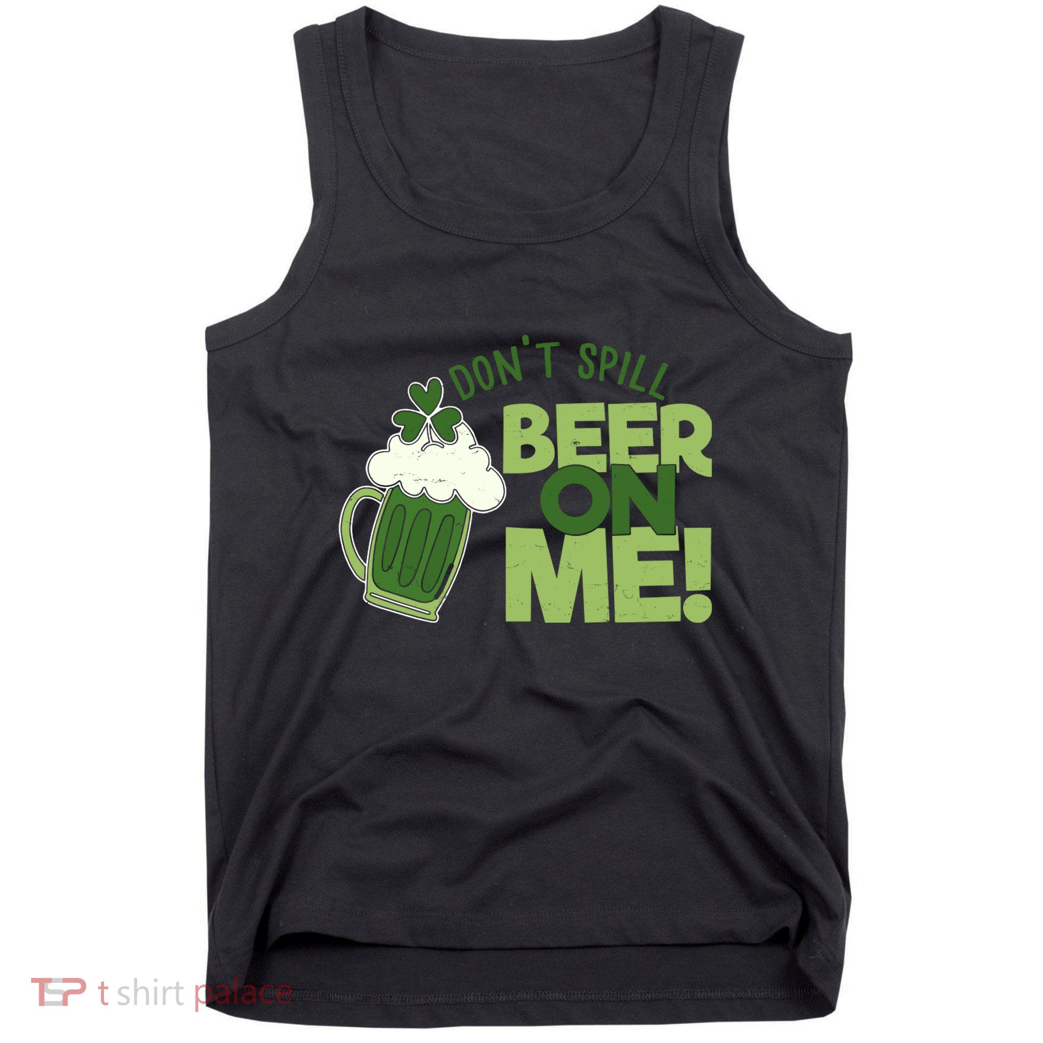 DonT Sill Beer On Me Funny St PatrickS Day Tank Top