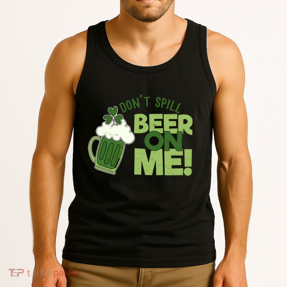 DonT Sill Beer On Me Funny St PatrickS Day Tank Top