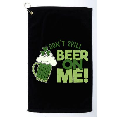 DonT Sill Beer On Me Funny St PatrickS Day Golf Towel