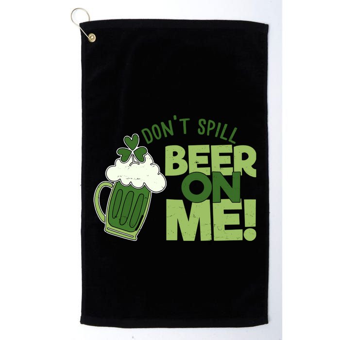 DonT Sill Beer On Me Funny St PatrickS Day Golf Towel
