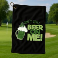 DonT Sill Beer On Me Funny St PatrickS Day Golf Towel