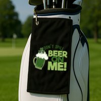 DonT Sill Beer On Me Funny St PatrickS Day Golf Towel