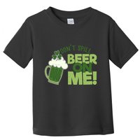 DonT Sill Beer On Me Funny St PatrickS Day Toddler T-Shirt