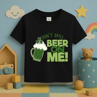 DonT Sill Beer On Me Funny St PatrickS Day Toddler T-Shirt