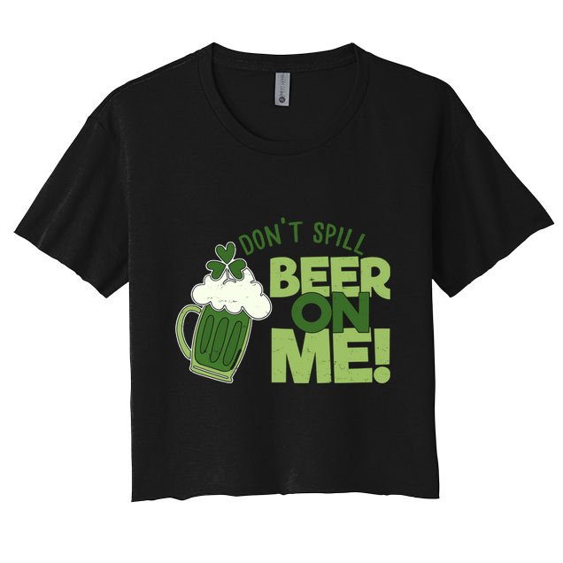DonT Sill Beer On Me Funny St PatrickS Day Crop Top