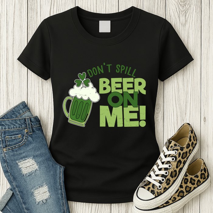 DonT Sill Beer On Me Funny St PatrickS Day Womens T-Shirt