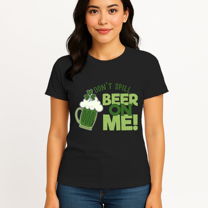 DonT Sill Beer On Me Funny St PatrickS Day Womens T-Shirt