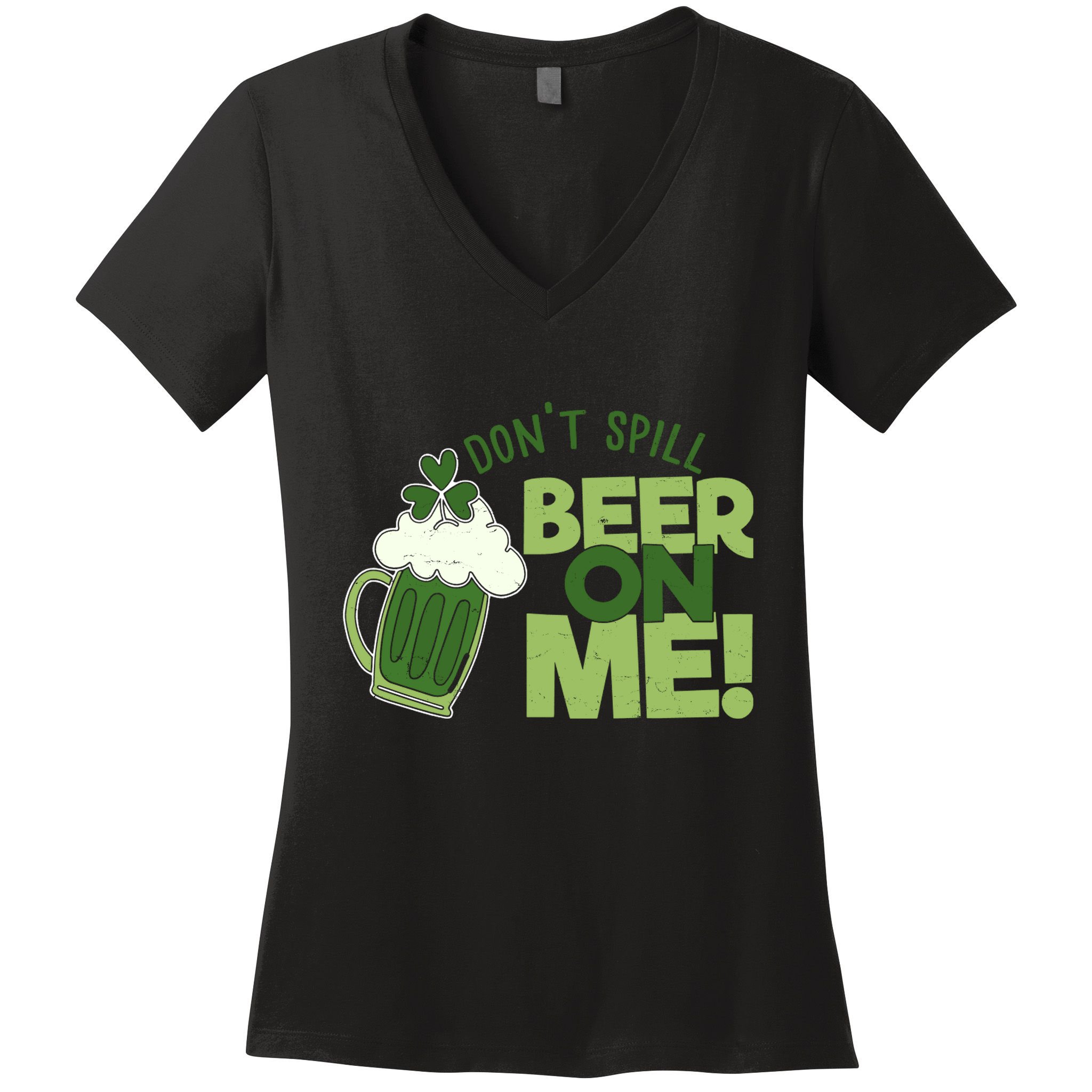 DonT Sill Beer On Me Funny St PatrickS Day Women's V-Neck T-Shirt