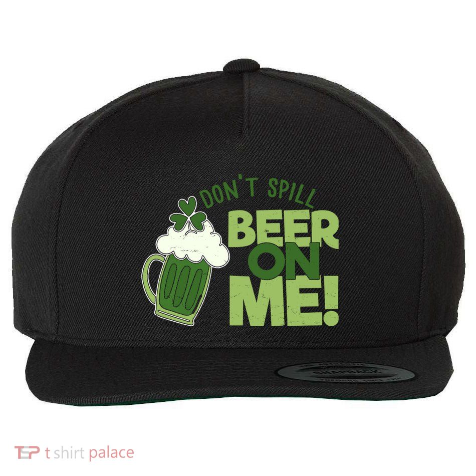 DonT Sill Beer On Me Funny St PatrickS Day Wool Snapback Cap