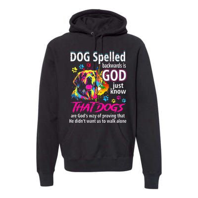 Dog Spelled Backwards Is God Just Know That Dogs Dog Lover Premium Hoodie