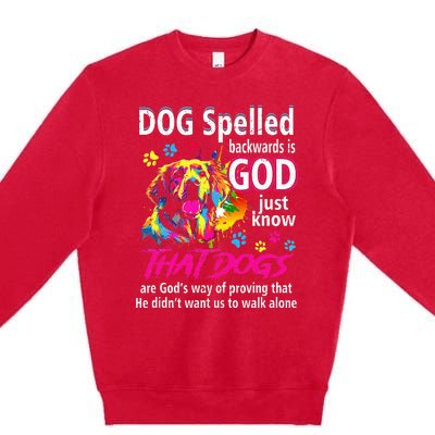 Dog Spelled Backwards Is God Just Know That Dogs Dog Lover Premium Crewneck Sweatshirt