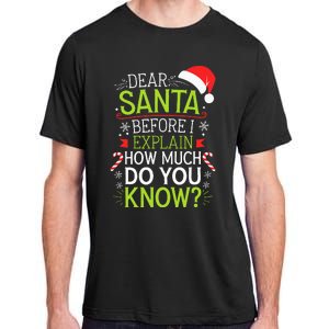 Dear Santa Before I Explain How Much Do You Know Xmas Adult ChromaSoft Performance T-Shirt