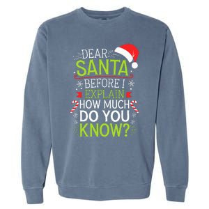 Dear Santa Before I Explain How Much Do You Know Xmas Garment-Dyed Sweatshirt