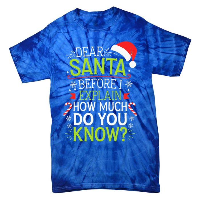 Dear Santa Before I Explain How Much Do You Know Xmas Tie-Dye T-Shirt