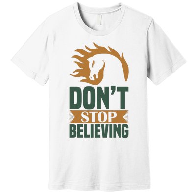 Don't Stop Believing Premium T-Shirt