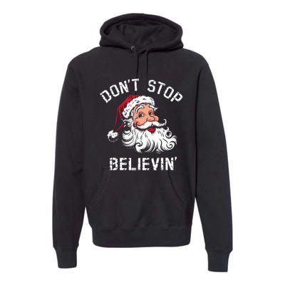 DonT Stop Believing Christmas Vintage Santa Funny Xmas Premium Hoodie