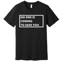 Dr Shawn Baker No One Is Coming To Save You Premium T-Shirt