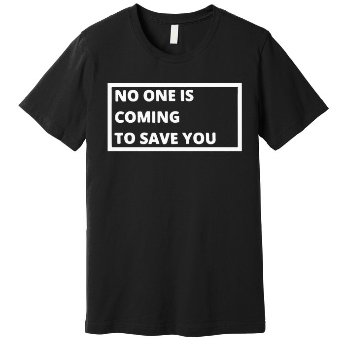 Dr Shawn Baker No One Is Coming To Save You Premium T-Shirt