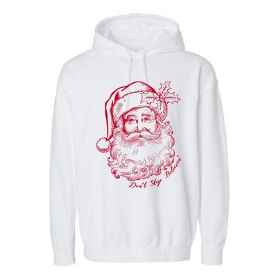 DonT Stop Believe Christmas Holiday Santa Claus Garment-Dyed Fleece Hoodie