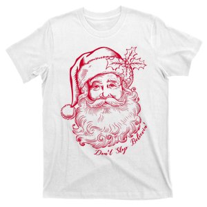 DonT Stop Believe Christmas Holiday Santa Claus T-Shirt