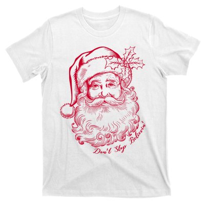 DonT Stop Believe Christmas Holiday Santa Claus T-Shirt