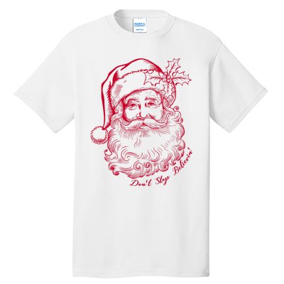 DonT Stop Believe Christmas Holiday Santa Claus Tall T-Shirt