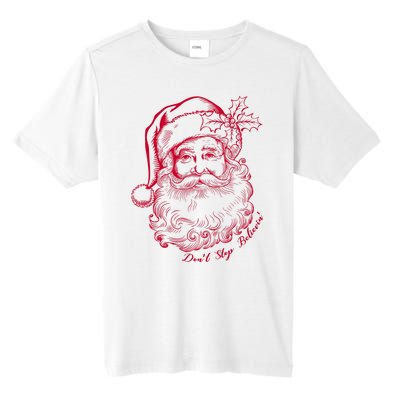 DonT Stop Believe Christmas Holiday Santa Claus Tall Fusion ChromaSoft Performance T-Shirt