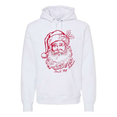 DonT Stop Believe Christmas Holiday Santa Claus Premium Hoodie