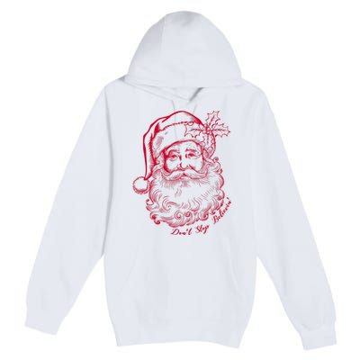 DonT Stop Believe Christmas Holiday Santa Claus Premium Pullover Hoodie