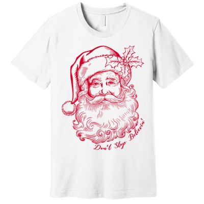 DonT Stop Believe Christmas Holiday Santa Claus Premium T-Shirt