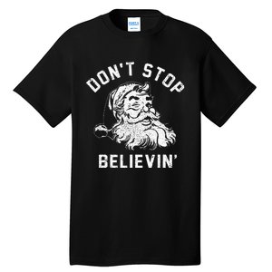 Don’t Stops Believing Funny Xmas Vibe Christmas Santa Lover Tall T-Shirt