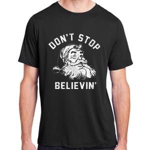 Don’t Stops Believing Funny Xmas Vibe Christmas Santa Lover Adult ChromaSoft Performance T-Shirt